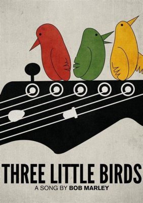 Three Little Birds -  Melody Full of Hope that Soothes Like a Gentle Breeze